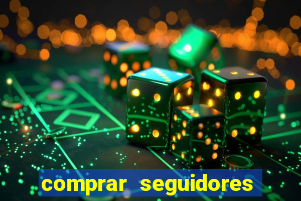 comprar seguidores que interagem